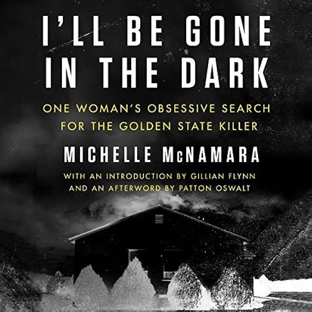 I'll Be Gone in the Dark: One Woman's Obsessive Search for the Golden State Killer