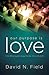 Our Purpose Is Love: The We...