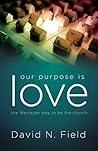 Our Purpose Is Love: The Wesleyan Way to Be the Church Our Purpose Is Love: The Wesleyan Way to Be the Church