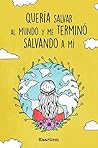 Quería salvar al mundo y me terminó salvando a mí. by Kaarliem Martínez