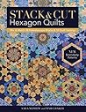 Stack & Cut Hexagon Quilts: Mix & Match 38 Kaleidoscope Blocks & 12 Quilt Settings