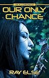 Our Only Chance (A.I. Chronicles, #1)
