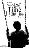 The Last Time I Saw You by Danielle Lee Zwissler The Last Time I Saw You by Danielle Lee Zwissler