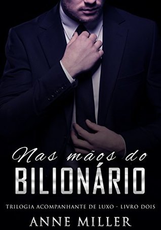 Nas Mãos do Bilionário (Trilogia Acompanhante de Luxo #2)