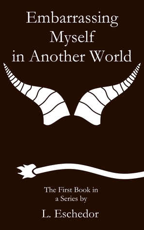 Embarrassing Myself in Another World (Embarrassing Myself in Another World #1)