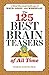 The 125 Best Brain Teasers of All Time: A Mind-Blowing Challenge of Math, Logic, and Wordplay