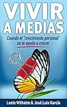 Book cover for VIVIR A MEDIAS: Cuando el "Crecimiento Personal" no te Ayuda a Crecer (Spanish Edition)