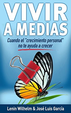 VIVIR A MEDIAS: Cuando el "Crecimiento Personal" no te Ayuda a Crecer (Spanish Edition)