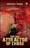 The Last Attractor Of Chaos by Abhinav   Singh