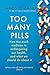 Too Many Pills