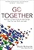 Go Together: How the Concept of Ubuntu Will Change How You Live, Work, and Lead