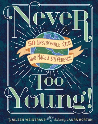 Never Too Young!: 50 Unstoppable Kids Who Made a Difference (Hardcover)