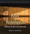 River of Redemption: Almanac of Life on the Anacostia (Pam and Will Harte Books on Rivers, sponsored by The Meadows Center for Water and the Environment, Texas State University)