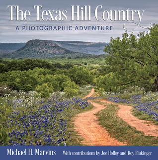 The Texas Hill Country: A Photographic Adventure (Volume 11) (Charles and Elizabeth Prothro Texas Photography Series)