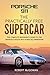 Porsche 911; The Practically Free Supercar by Robert  McGowan