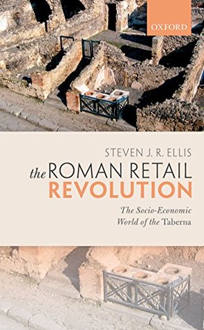 The Roman Retail Revolution: The Socio-Economic World of the Taberna (Kindle Edition)