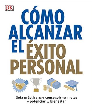 Cómo alcanzar el éxito personal: Guía práctica para conseguir tus metas y potenciar tu bienestar (Paperback)