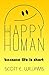 The Happy Human by Scott E. Williams