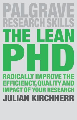 The Lean PhD: Radically Improve the Efficiency, Quality and Impact of Your Research (Macmillan Research Skills, 15)