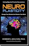 NEUROPLASTICITY: Change Your Mindset And Restore Your Brain