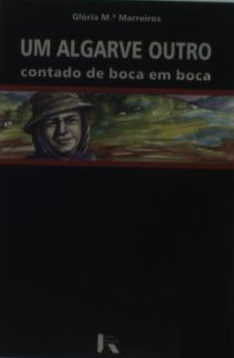 Um Algarve outro, contado de boca em boca : estórias, ditos, mezinhas, adivinhas e o mais...