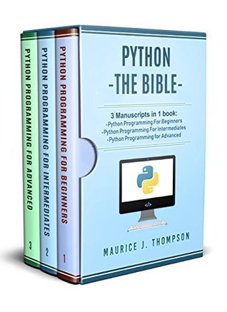 Python: 3 Manuscripts in 1 book: - Python Programming For Beginners - Python Programming For Intermediates - Python Programming for Advanced (Your place to learn Python with ease Book 4)