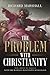 The Problem With Christianity by Richard Marshall
