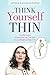 Think Yourself Thin: The Dna System to Reprogram Your Own Brain to Lose Weight and Keep It Off