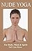 Nude Yoga: For Body, Mind & Spirit
