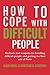How to cope with difficult ...