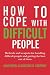 How to cope with difficult people by Alain Houel