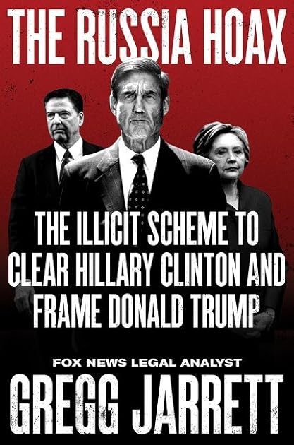 The Russia Hoax: The Illicit Scheme to Clear Hillary Clinton and Frame Donald Trump
