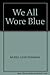 We All Wore Blue by Muriel Gane Pushman We All Wore Blue by Muriel Gane Pushman