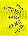 The OTHER Baby Name Book by Sheri Knight The OTHER Baby Name Book by Sheri Knight