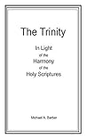 The Trinity: In Light of the Harmony of the Scriptures