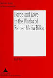 Force and Love in the Works of Rainer Maria Rilke: Heroic Life Attitudes and the Acceptance of Defeat and Suffering as Complementary Parts