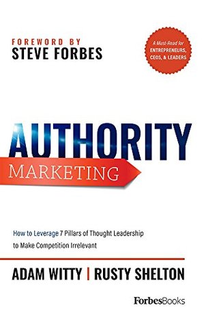Authority Marketing: Your Blueprint to Build Thought Leadership That Grows Business, Attracts Opportunity, and Makes Competition Irrelevant (Hardcover)