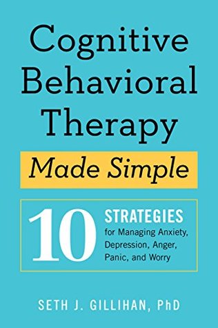 Cognitive Behavioral Therapy Made Simple: 10 Strategies for Managing Anxiety, Depression, Anger, Panic, and Worry (Kindle Edition)