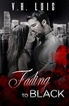 Fading to Black by V.H. Luis
