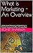 What is Marketing - An Over...