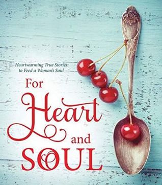 For Heart and Soul Heartwarming True Stories to Feed a Woman's Soul (Hardcover)