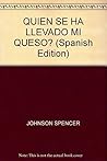 QUIEN SE HA LLEVADO MI QUESO? by Spencer Johnson