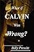 What if Calvin Was Wrong?