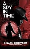 A Spy In Time by Imraan Coovadia