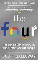 The Four: The Hidden DNA of Amazon, Apple, Facebook and Google