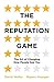 The Reputation Game: The Art of Changing How People See You