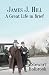 James J. Hill: A Great Life...
