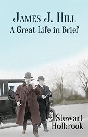James J. Hill: A Great Life in Brief (Kindle Edition)