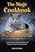 The Magic Cookbook: An Enchanting Tale Sprinkled with Recipes, Magic Charms & Fun!