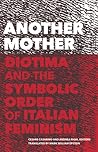 Another Mother: Diotima and the Symbolic Order of Italian Feminism (Cultural Critique Books)